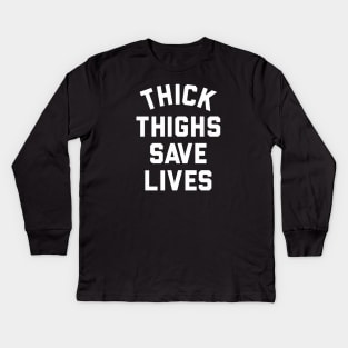 Thick Thighs Save Lives Kids Long Sleeve T-Shirt